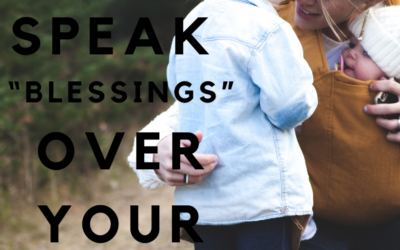 Learn to speak “Blessings” over your child