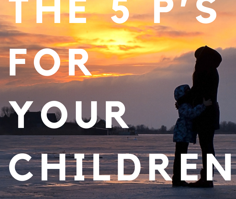 PRAYING THE 5 P’S OVER YOUR CHILDREN