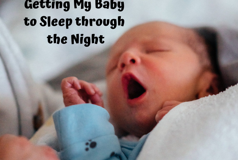 PARENTING GO TO’S #2 : Getting my baby to sleep through the night
